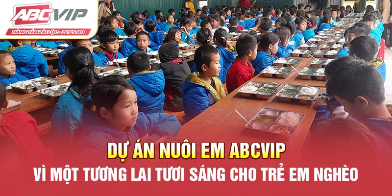 Dự Án Nuôi Em ABCVIP – Vì Một Tương Lai Tươi Sáng Cho Trẻ Em Nghèo