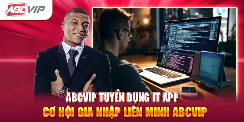 ABCVIP Tuyển Dụng IT App - Cơ Hội Gia Nhập Liên Minh ABCVIP