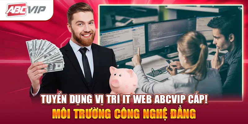 Tuyển Dụng Vị Trí IT Web ABCVIP Môi Trường Công Nghệ Đẳng Cấp