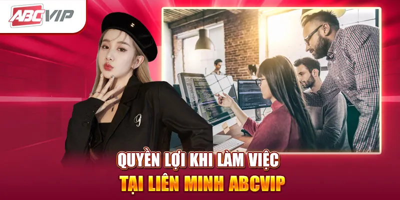 Quyền lợi khi làm việc tại liên minh ABCVIP